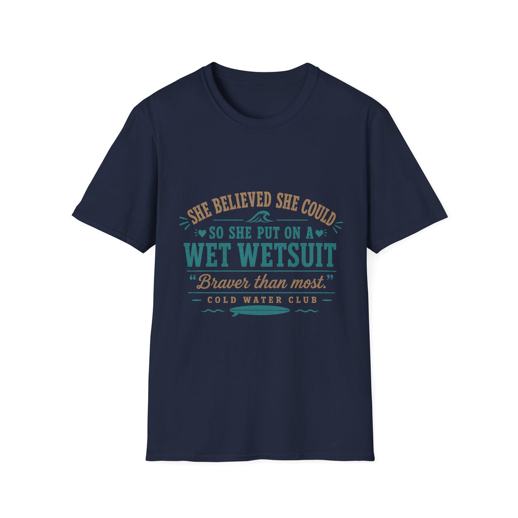 She believed she could, so she put on a wetsuit, coldwater surf T-Shirt