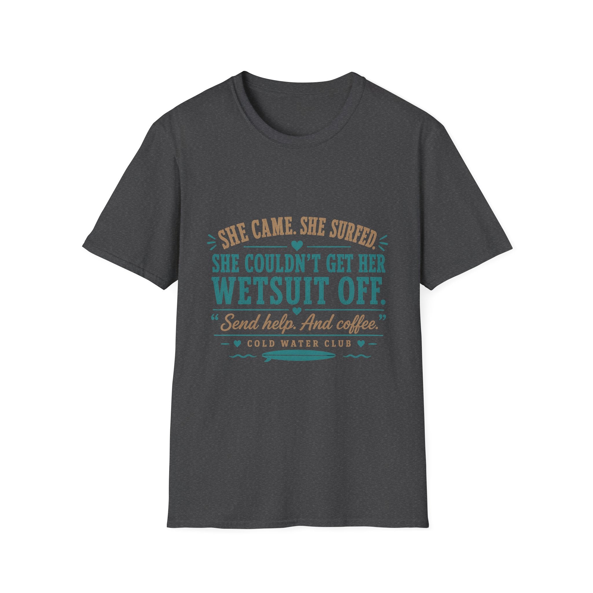 She couldn't get her wetsuit off coldwater surf T-Shirt