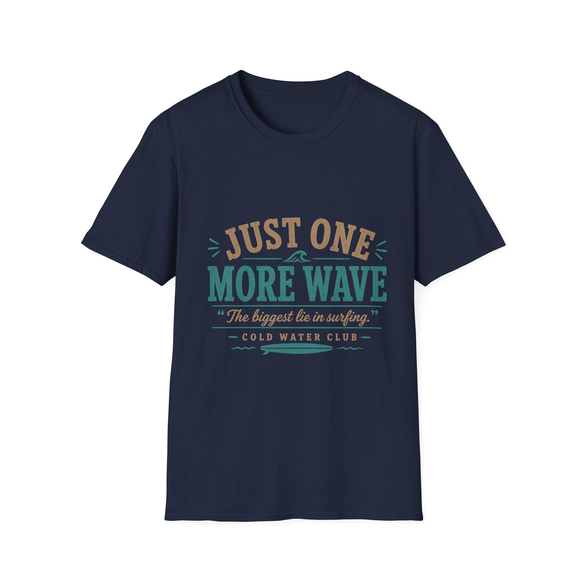 Just one more wave, the biggest lie in surfing T-Shirt