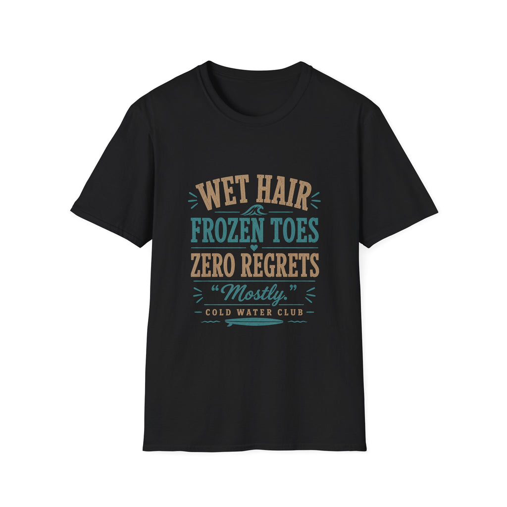 Wet hair, frozen toes, zero regrets, cold water surf T-Shirt