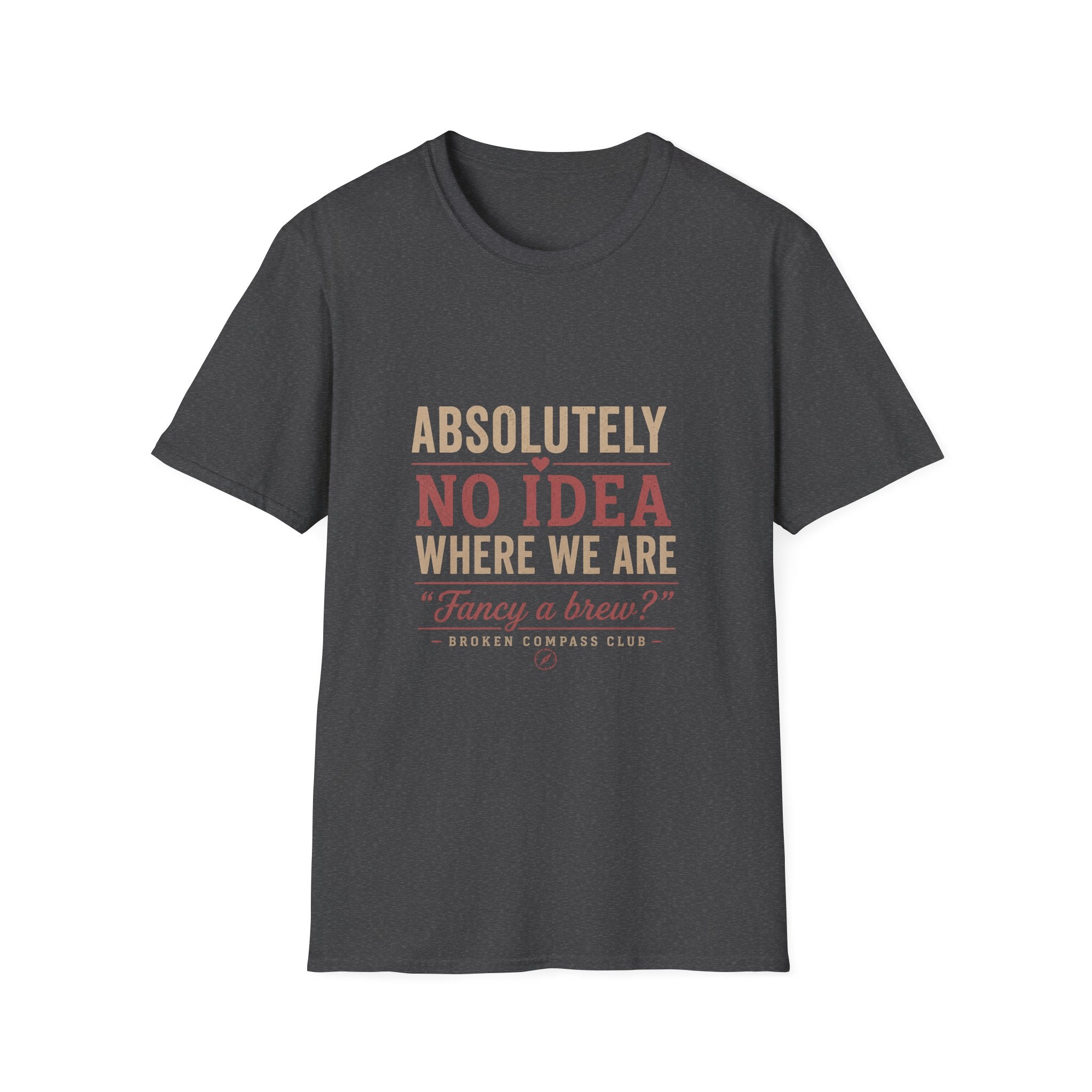 Absolutely no idea where we are, fancy a brew T-Shirt