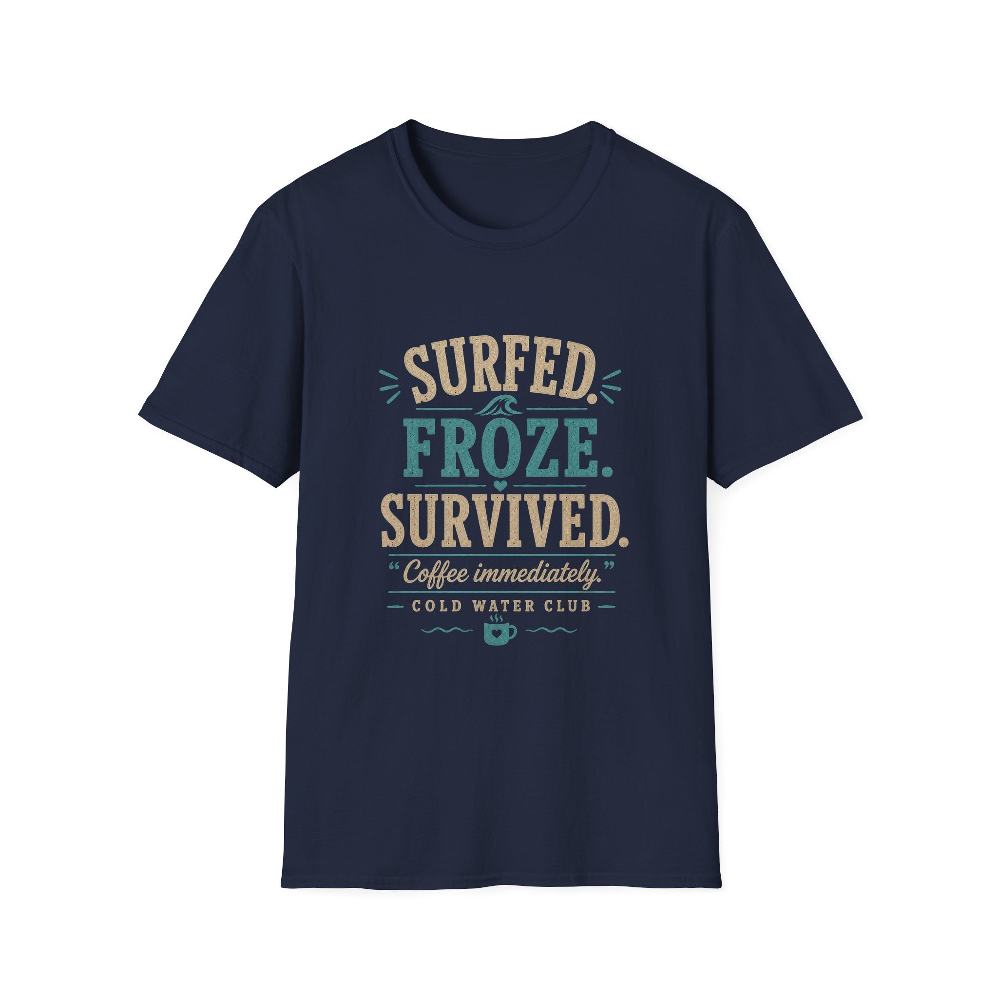 Surfed, froze, survived cold water surf T-Shirt