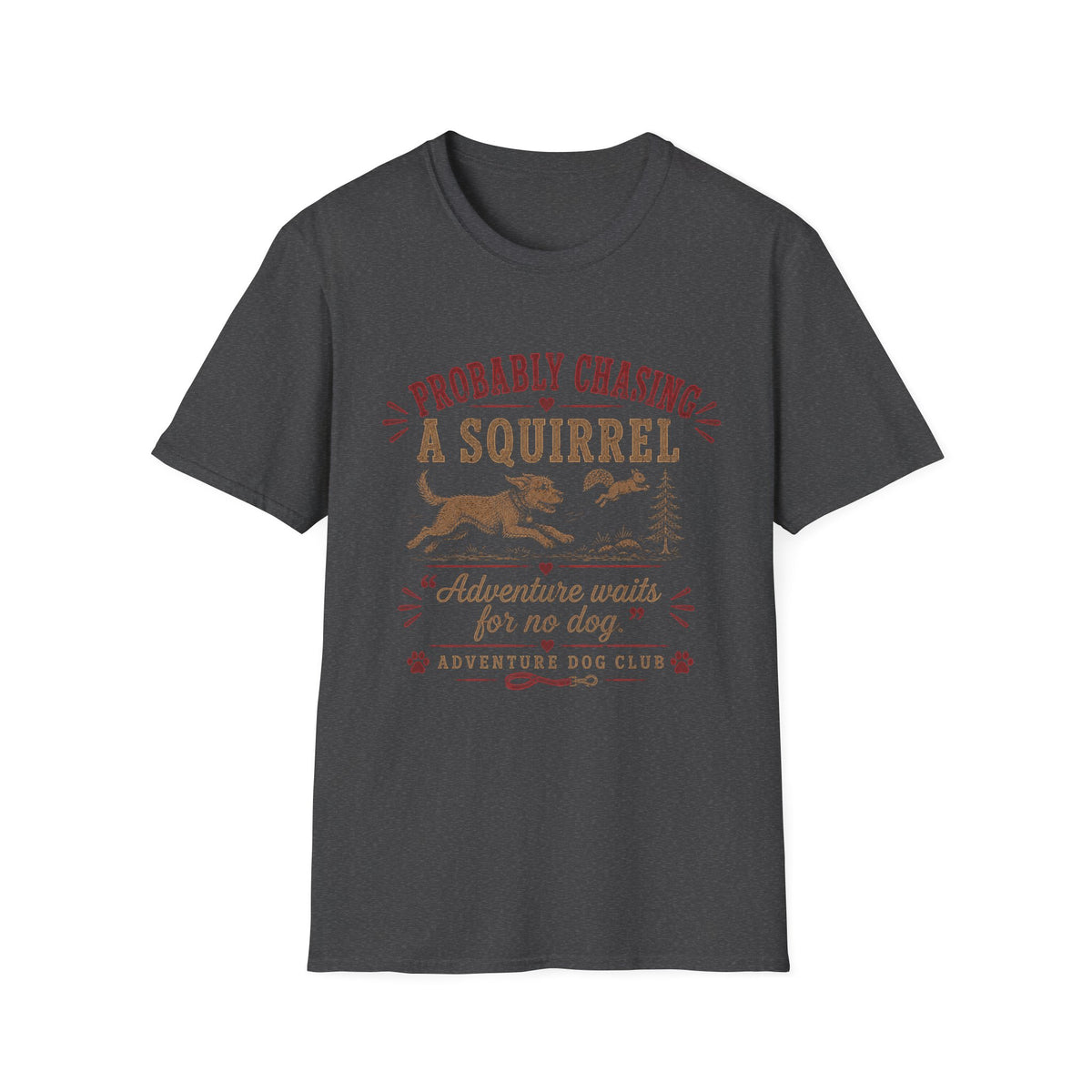 Probably Chasing a Squirrel Funny Dog T-Shirt