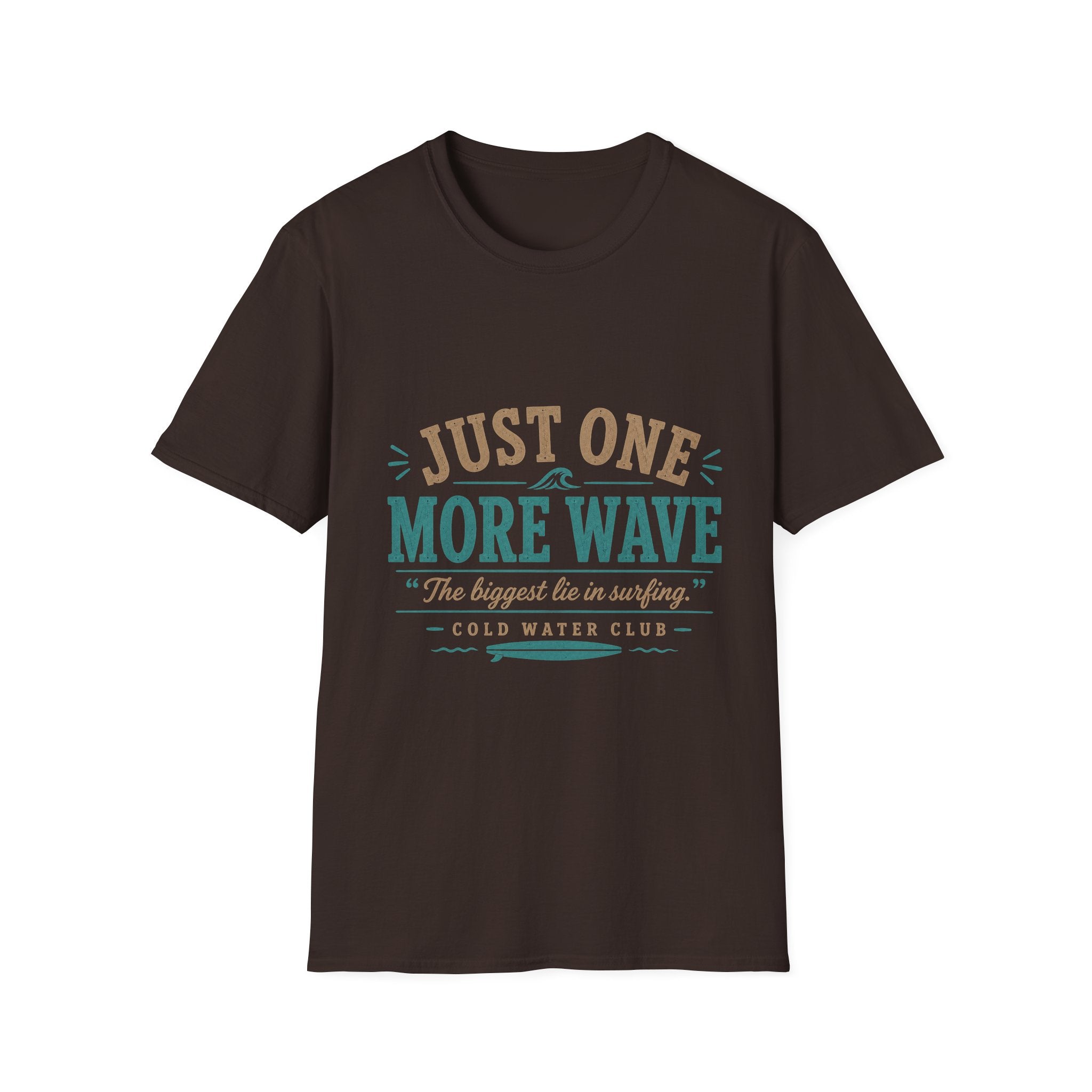 Just one more wave, the biggest lie in surfing T-Shirt