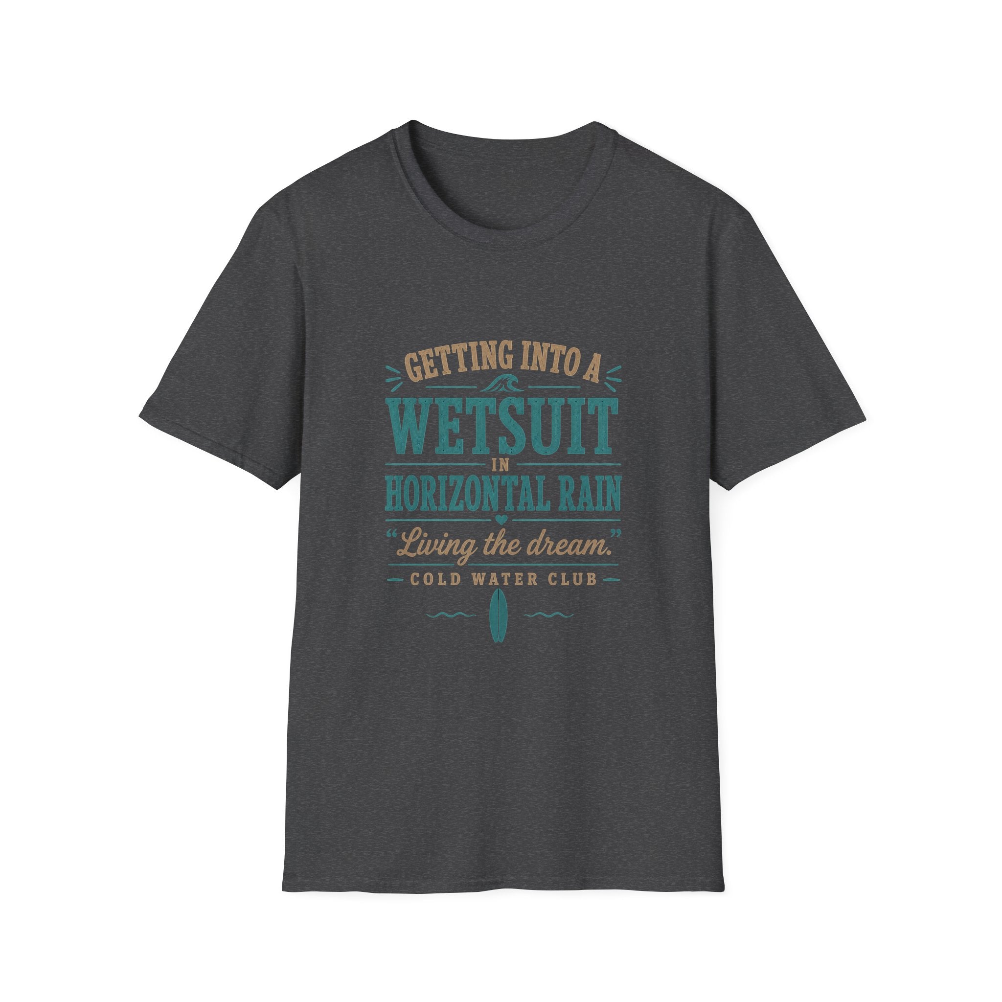Getting into a wetsuit in horizontal rain, cold water surf T-Shirt