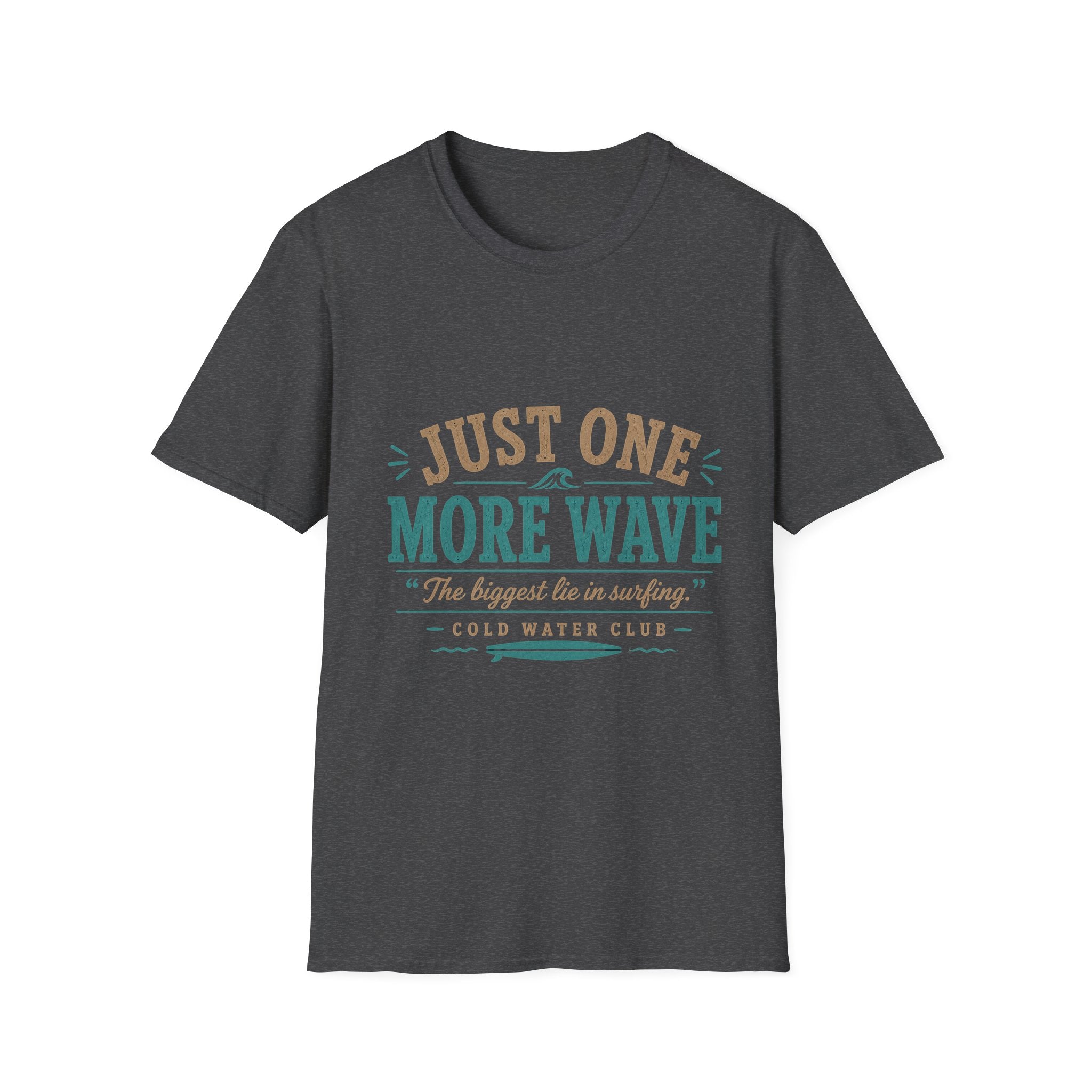 Just one more wave, the biggest lie in surfing T-Shirt