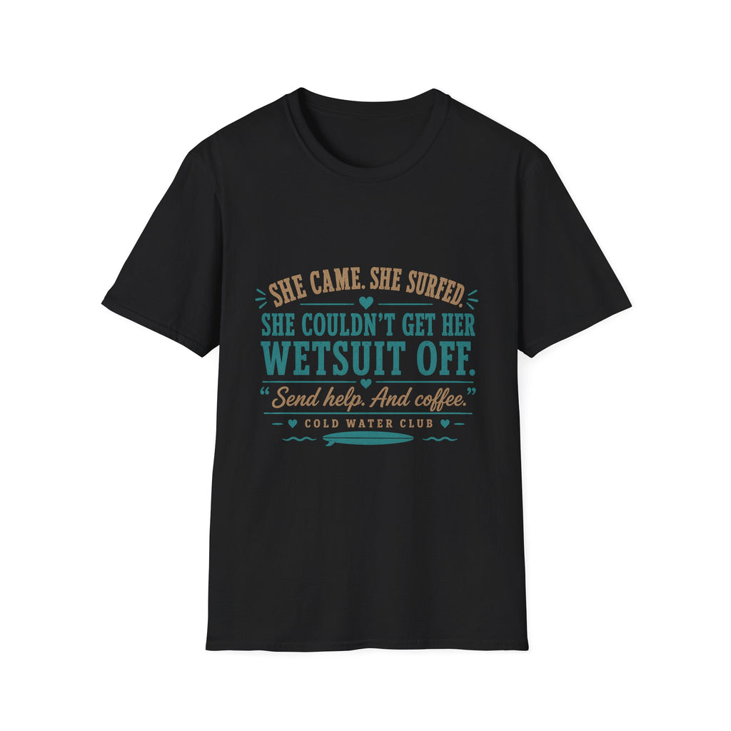 She couldn't get her wetsuit off coldwater surf T-Shirt