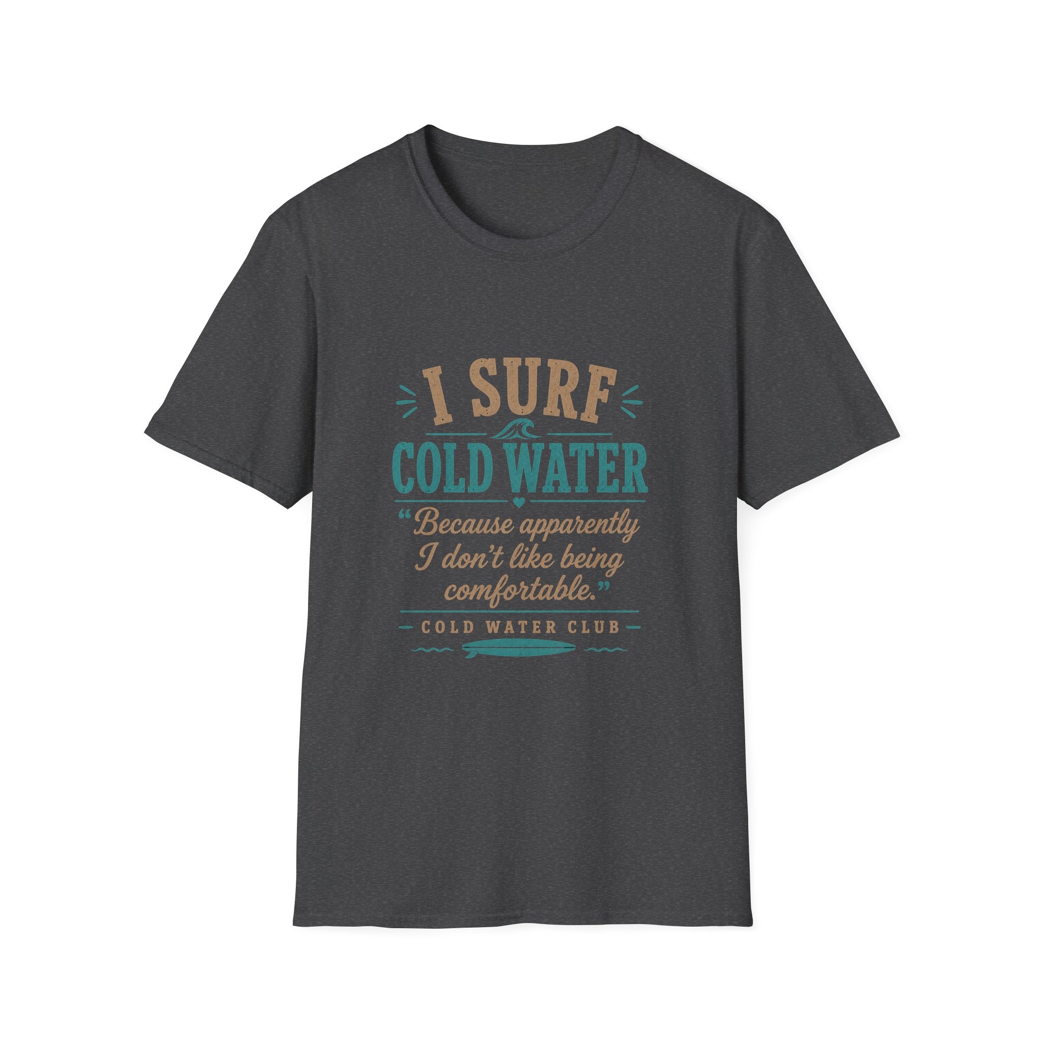 I surf cold water T-Shirt