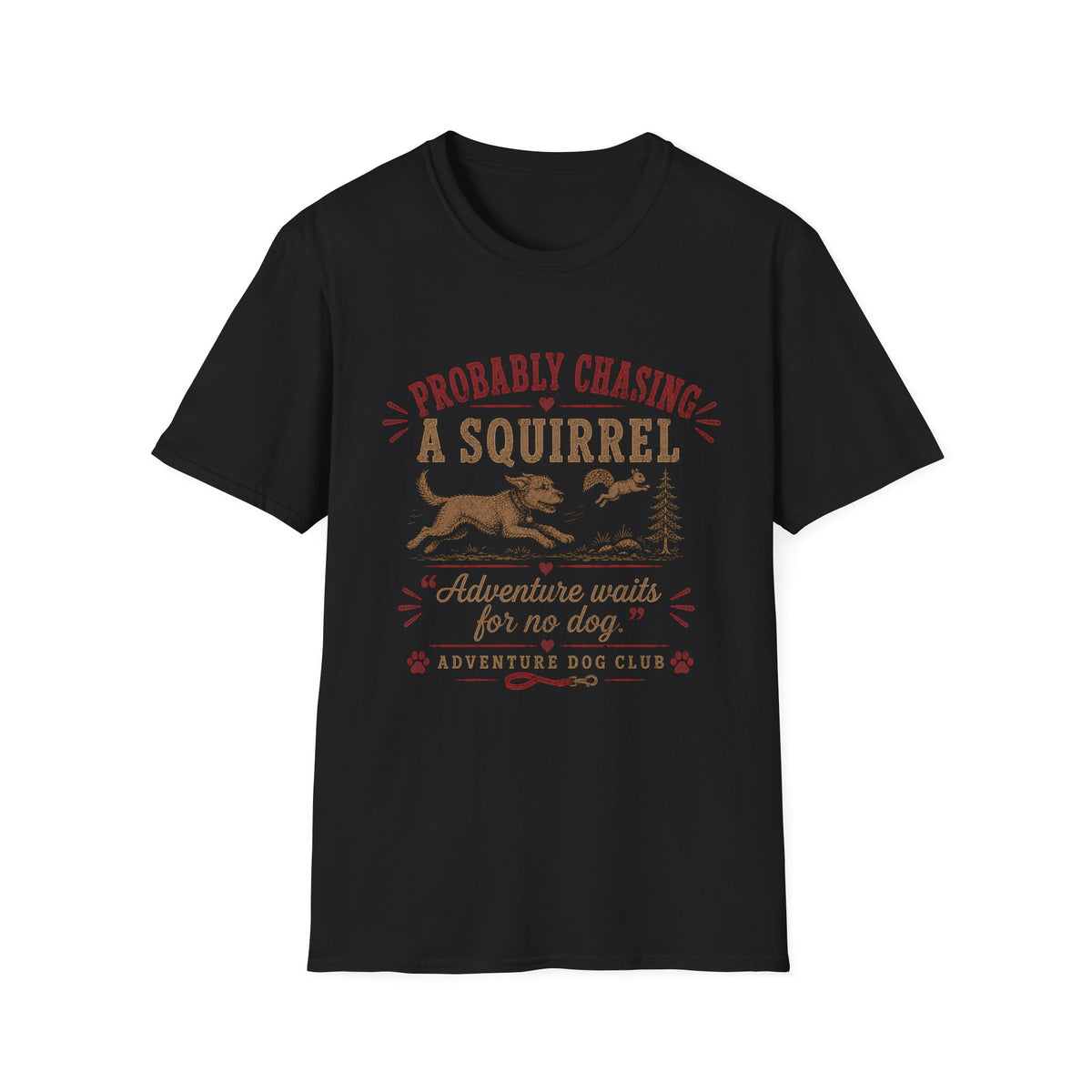 Probably Chasing a Squirrel Funny Dog T-Shirt