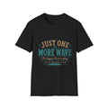 Just one more wave, the biggest lie in surfing T-Shirt