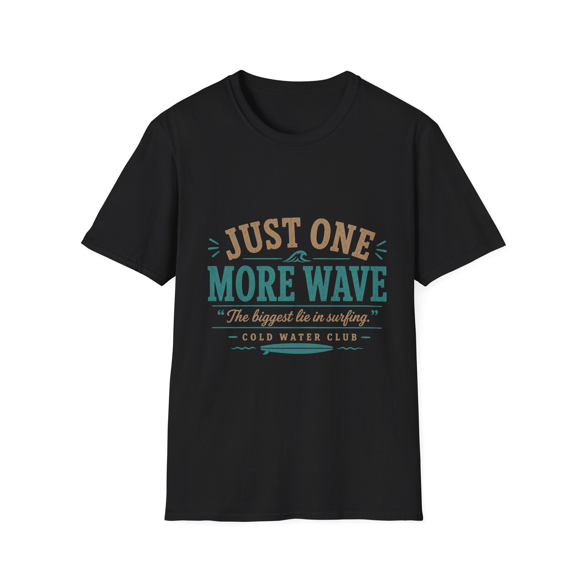 Just one more wave, the biggest lie in surfing T-Shirt