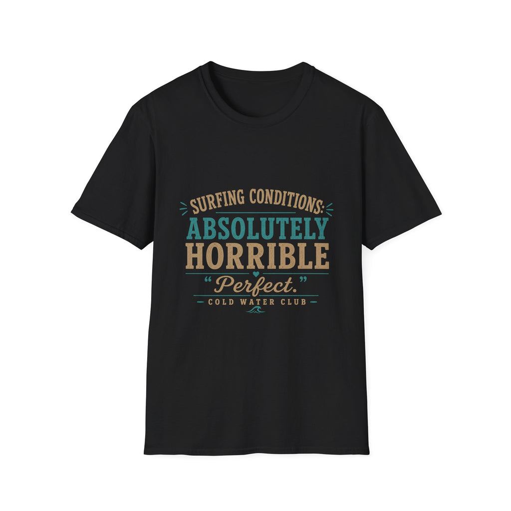 Surfing conditions, absolutely horrible T-Shirt