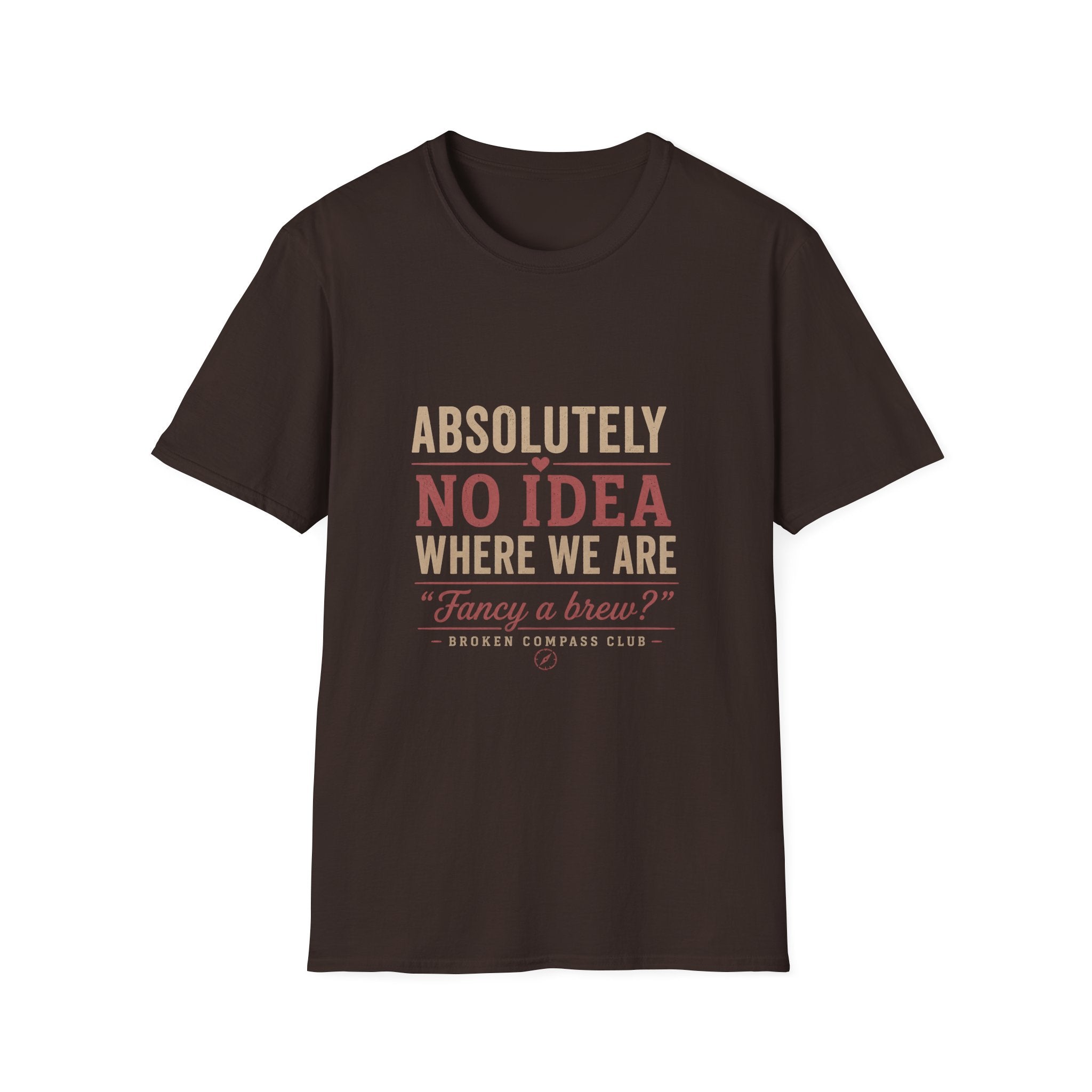 Absolutely no idea where we are, fancy a brew T-Shirt