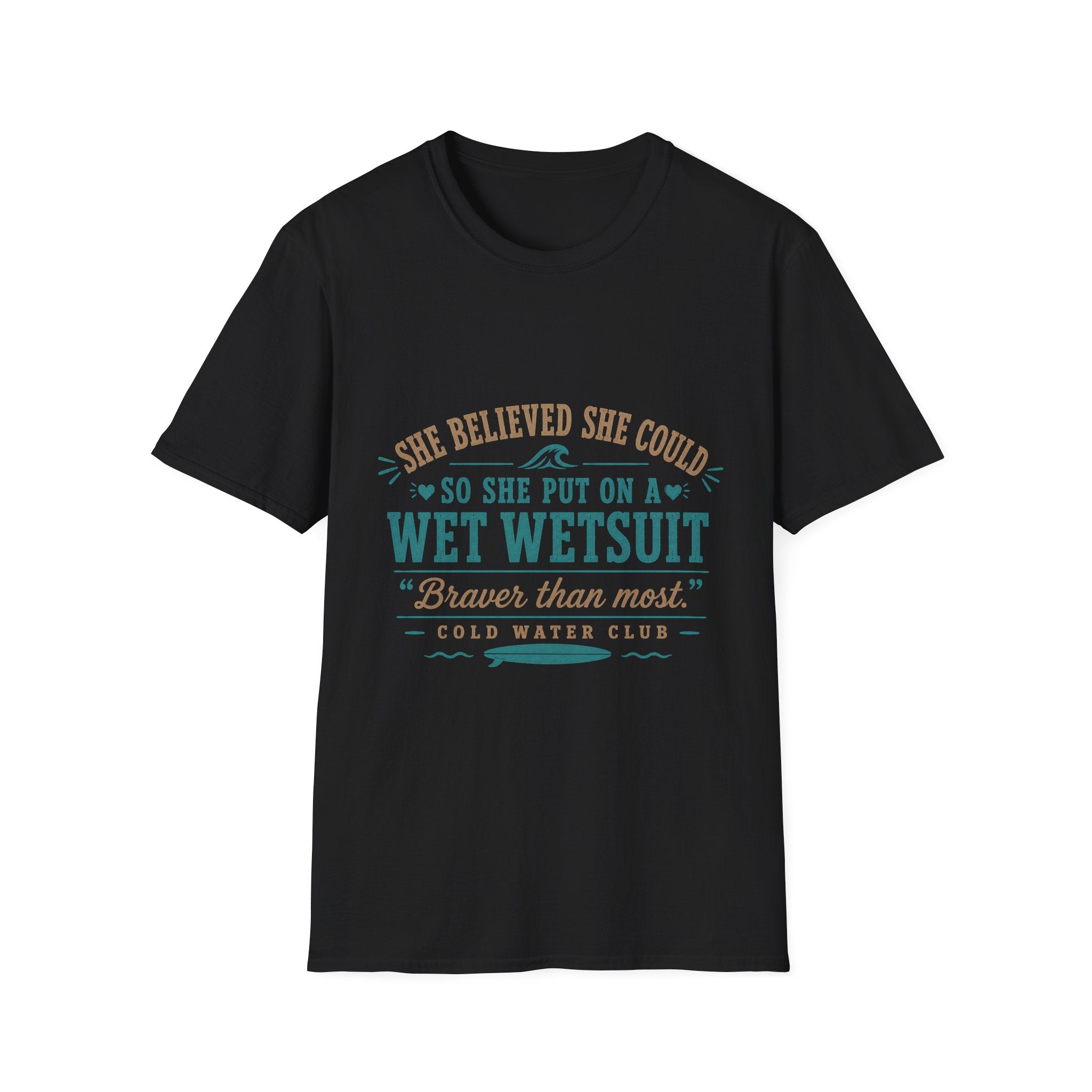 She believed she could, so she put on a wetsuit, coldwater surf T-Shirt