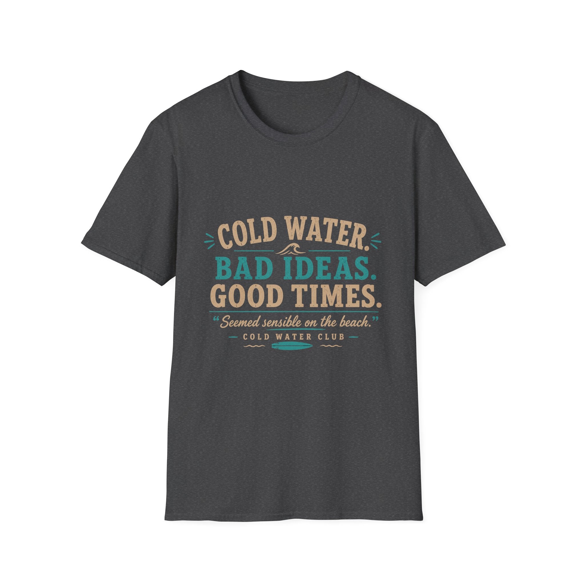 Cold water, seemed sensible on the beach surf T-Shirt