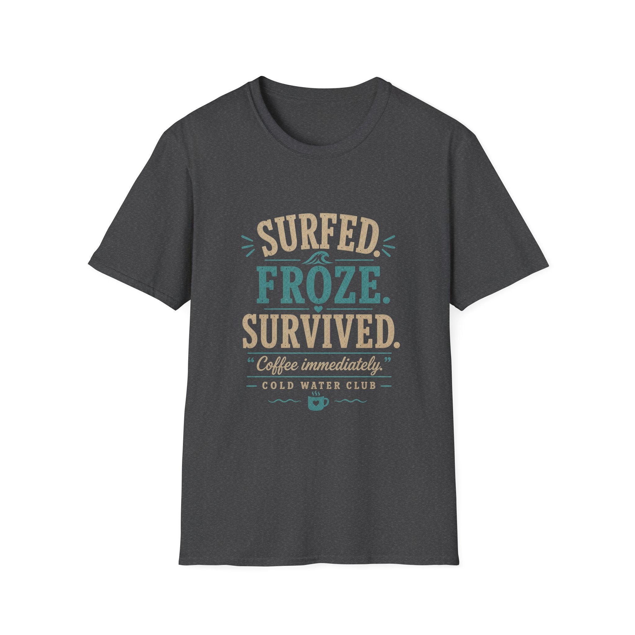 Surfed, froze, survived cold water surf T-Shirt