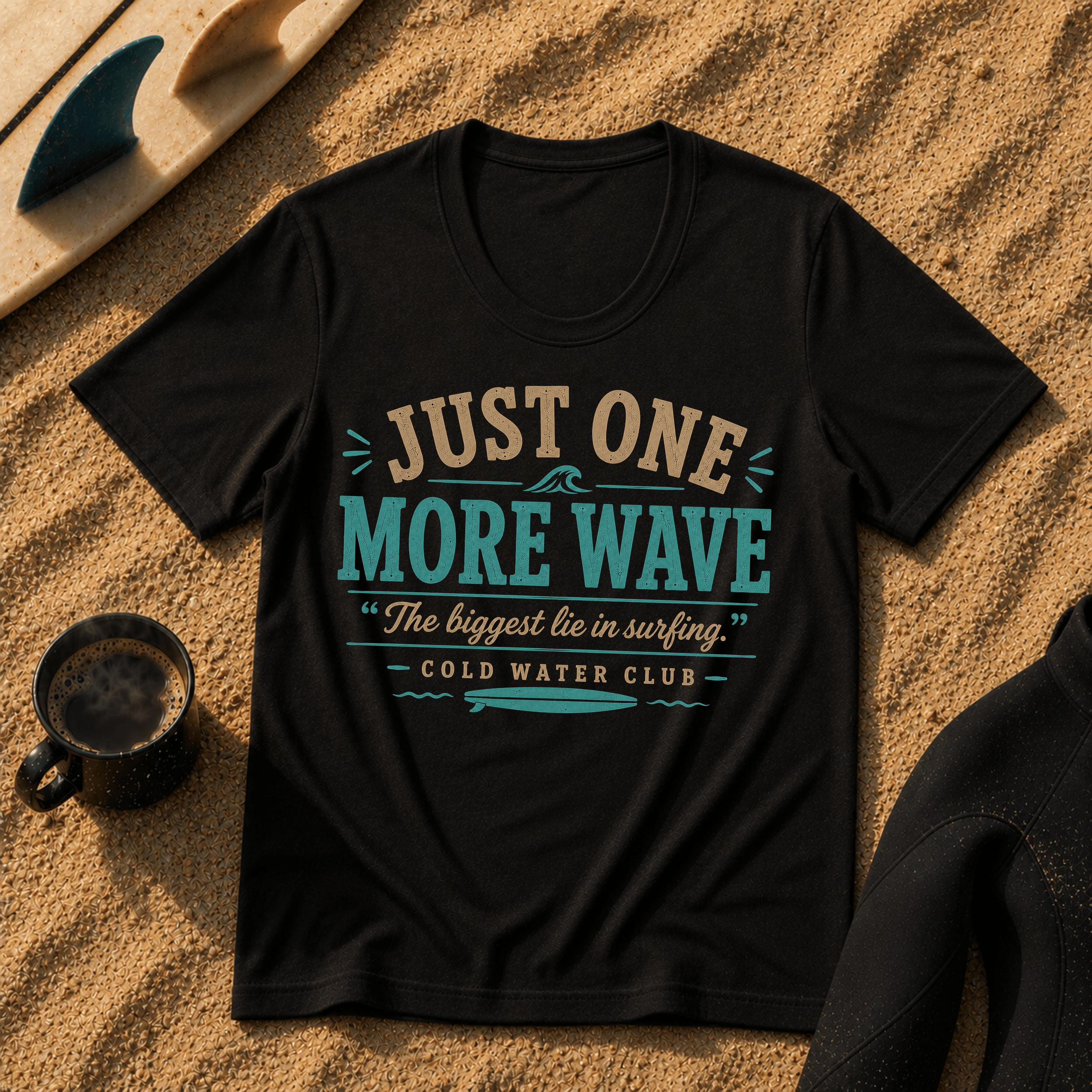 Just one more wave, the biggest lie in surfing T-Shirt