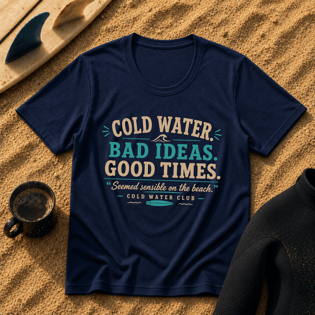 Cold water, seemed sensible on the beach surf T-Shirt